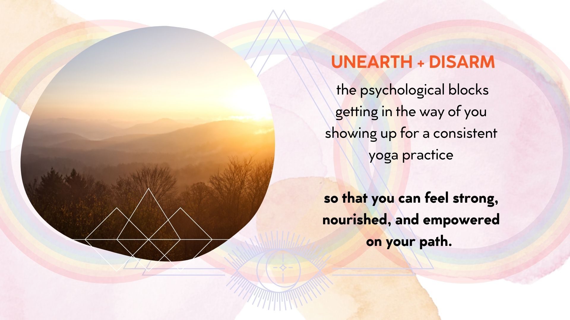 Unearth and disarm the psychological blocks getting in the way of you showing up for a consistent yoga practice so that you can feel strong, nourished, and empowered on your path.